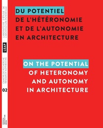 Du potentiel de l'heteronomie et de l'autonomie en architecture / On the Potential of Heteronomy and Autonomy in Architecture