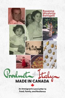 Product of Italy, Made in Canada:: An Immigrant's Love Letter to Food, Family, and Resilience