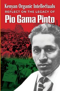 Kenyan Organic Intellectuals Reflect on the Legacy of Pio Gama Pinto