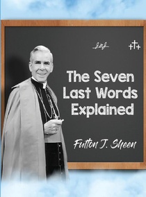 The Seven Last Words Explained