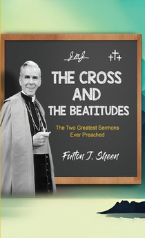 Sheen, F: Cross and the Beatitudes
