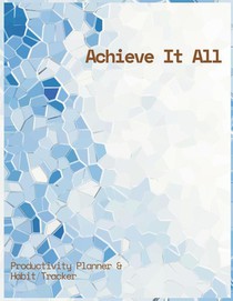 Achieve It All Productivity Plan ner and Habit Tracker Jou rnal