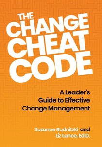 The Change Cheat Code: A Leader's Guide to Effective Change Management