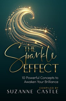The Sparkle Effect: 10 Powerful Concepts to Awaken Your Brilliance