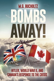 Bombs Away!: Hitler, World War II, and Canada's Response to the Crisis