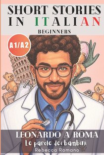 Leonardo a Roma - Le parole dei bambini (Short Stories in Italian for Beginners (Easy Italian reader, A1 - A2 CEFR): Improve Reading & Comprehension,