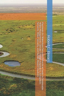 Payments for Watershed Services: A Practical Guide to Sustainable Water Management, Climate Change Adaptation, Ecosystem Services, Water Security, and
