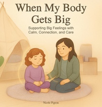 When My Body Gets Big: Support for Autistic, Sensitive, or Anxious Kids When Emotions Feel Too Big