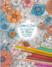 Calme & Cool, Livre de Coloriage de Fleurs pour Adultes B