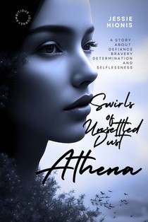 Athena: Twirls of Unsettled Dust, A Vivid Tale of War, Love, Betrayal, and the Immigrant Dream: An Untold, Post WWII Greek Immigrant Story about a Wom