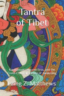 Tantra of Tibet: Karmamudrā, Sacred Eros, and the Cross-Cultural Science of Awakening