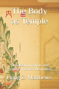 The Body as Temple: Visualization, Spirit, and Healing in Daoist Meditation