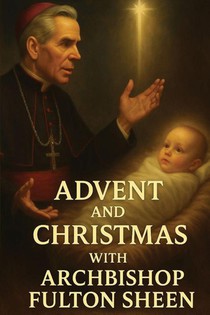 Advent and Christmas with Archbishop Fulton Sheen