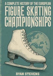Stevens, R: Complete History of the European Figure Skating