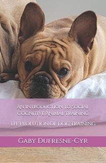 An Introduction to Social Cognitive Animal Training: The Evolution of Dog Training