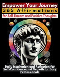 Empower Your Journey 365 Affirmations for Self-Esteem and Positive Thoughts