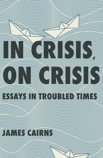 In Crisis, on Crisis: Essays in Troubled Times