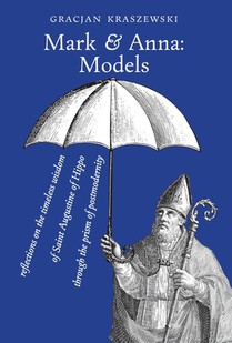 Mark and Anna, Models: reflections on the timeless wisdom of Saint Augustine of Hippo through the prism of postmodernity