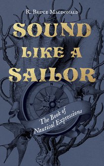 Sound Like a Sailor: The Book of Nautical Expressions