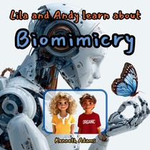 Lila and Andy learn about Biomimicry: Discover Amazing Designs Borrowed from Nature, A STEM Adventure for Kids