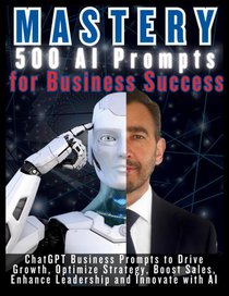 MASTERY 500 AI Prompts for Business Success