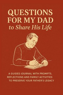 Questions for My Dad to Share His Life