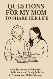 Questions for My Mom to Share Her Life
