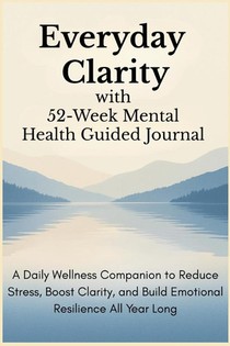 Everyday Clarity with 52-Week Mental Health Guided Journal