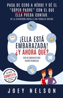 !Ella esta embarazada! ?Y ahora que? Guia de embarazo para padres primerizos