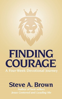 Finding Courage- A Four-Week Devotional Journey: A Four-Week Devotional Journey