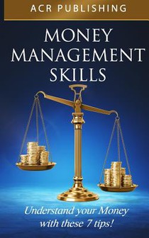 Money Management Skills: Understand Your Money with These 7 Tips