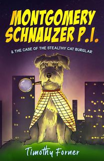 Montgomery Schnauzer P.I. and the Case of the Stealthy Cat Burglar
