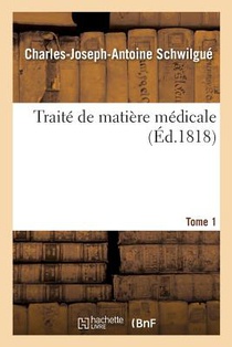 Traite de Matiere Medicale. Tome 1