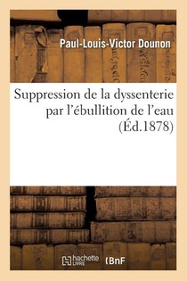 Suppression de la Dyssenterie Par l'Ebullition de l'Eau