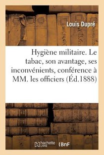 Hygiene Militaire. Le Tabac, Son Avantage, Ses Inconvenients, Conference Faite A MM. Les Officiers