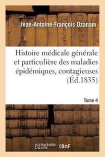 Histoire Medicale Generale Et Particuliere Des Maladies Epidemiques, Contagieuses, 1835 Tome 4