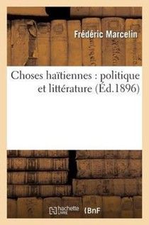 Choses Haitiennes: Politique Et Litterature