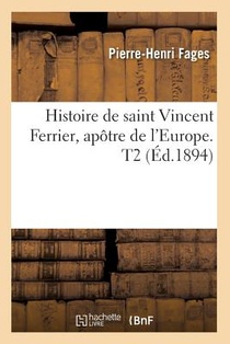 Histoire de Saint Vincent Ferrier, Apotre de l'Europe. T2 (Ed.1894)