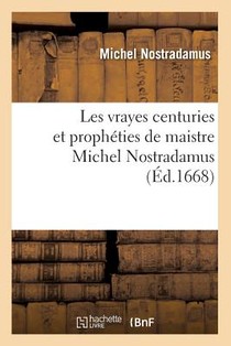 Les Vrayes Centuries Et Propheties de Maistre Michel Nostradamus, (Ed.1668)