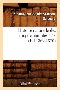 Histoire Naturelle Des Drogues Simples. T 3 (Ed.1869-1870)