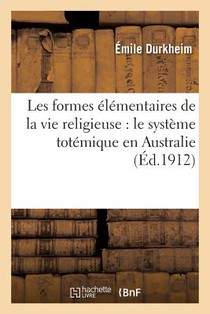 Les Formes Elementaires de la Vie Religieuse: Le Systeme Totemique En Australie