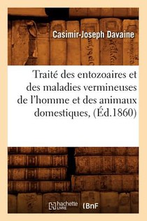 Traite Des Entozoaires Et Des Maladies Vermineuses de l'Homme Et Des Animaux Domestiques, (Ed.1860)