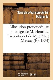 Allocution Prononcee Par M. l'Abbe Delalonde, Au Mariage de Henri Le Carpentier Et Alice Massue