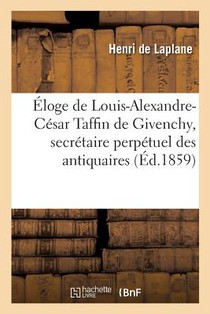 Eloge de Louis-Alexandre-Cesar Taffin de Givenchy, Secretaire Perpetuel de Societe Des Antiquaires