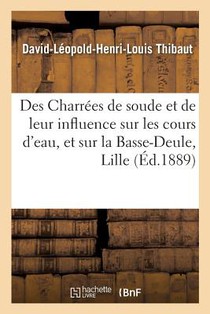 Des Charrees de Soude Et de Leur Influence Sur Les Cours d'Eau, Et En Particulier Sur La