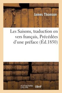 Les Saisons, Traduction En Vers Francais Precedees d'Une Preface