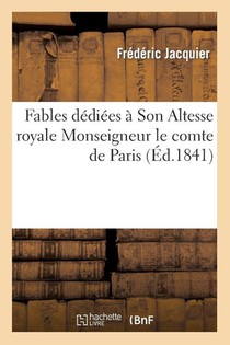 Fables Dediees A Son Altesse Royale Monseigneur Le Comte de Paris