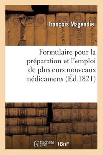 Formulaire Pour La Preparation Et l'Emploi de Plusieurs Nouveaux Medicamens