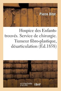 Hospice Des Enfants-Trouves. Service de Chirurgie. Tumeur Fibro-Plastique, Desarticulation