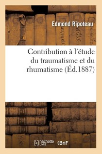 Contribution A l'Etude Du Traumatisme Et Du Rhumatisme